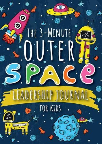 The 3-Minute Outer Space Leadership Journal for Kids: A Guide to Becoming a Confident and Positive Leader (Growth Mindset Journal for Kids) (A5 - 5.8 x 8.3 inch)  by Blank Classic at Abbey's Bookshop, 