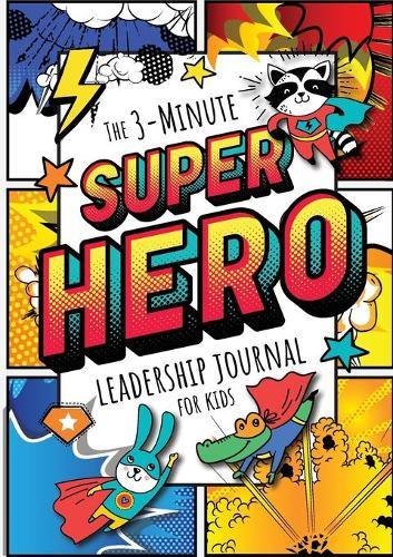 The 3-Minute Superhero Leadership Journal for Kids: A Guide to Becoming a Confident and Positive Leader (Growth Mindset Journal for Kids) (A5 - 5.8 x 8.3 inch)  by Blank Classic at Abbey's Bookshop, 