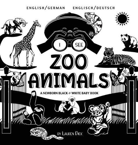 I See Zoo Animals: Bilingual (English / German) (Englisch / Deutsch) A Newborn Black & White Baby Book (High-Contrast Design & Patterns) (Panda, Koala, Sloth, Monkey, Kangaroo, Giraffe, Elephant, Lion, Tiger, Chameleon, Shark, Dolphin, Turtle, Pen  by Lauren Dick at Abbey's Bookshop, 