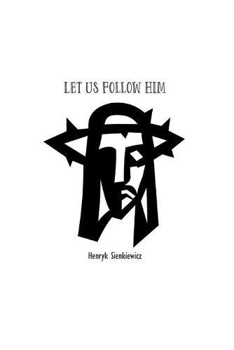 Let Us Follow Him  by Heunryk Sienkiewicz at Abbey's Bookshop, 