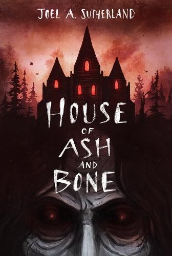 House of Ash and Bone  by JoelA. Sutherland at Abbey's Bookshop, 