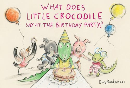 What Does Little Crocodile Say At the Birthday Party?  by Eva Montanari at Abbey's Bookshop, 