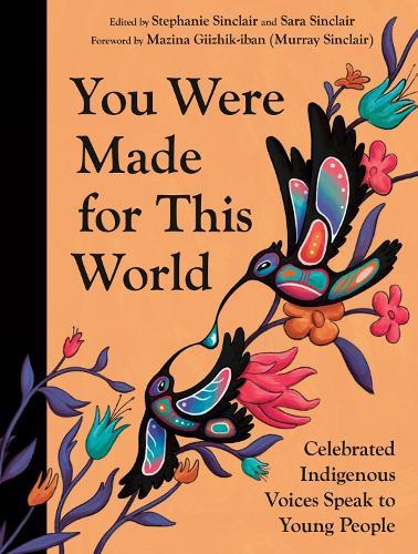 You Were Made for This World: Celebrated Indigenous Voices Speak to Young People  by Stephanie Sinclair at Abbey's Bookshop, 