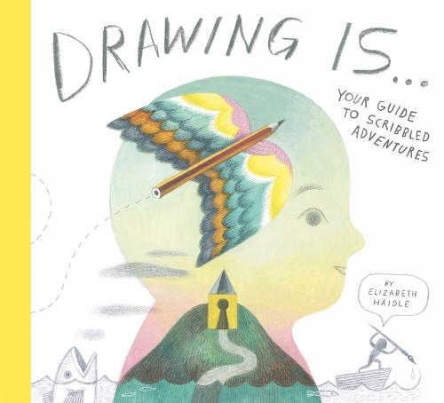 Drawing Is ...: Your Guide to Scribbled Adventures  by Elizabeth Haidle at Abbey's Bookshop, 