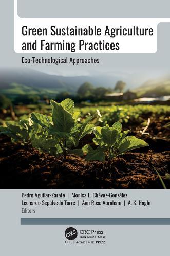 Green Sustainable Agriculture and Farming Practices: Eco-Technological Approaches  by Pedro Aguilar-Zárate at Abbey's Bookshop, 