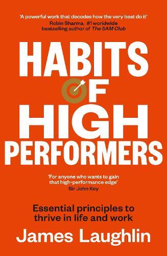 Habits of High Performers: Essential principles to thrive in life and work, new in 2025 for fans of ATOMIC HABITS and THE LET THEM THEORY  by James Laughlin at Abbey's Bookshop, 