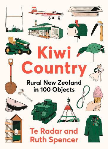 Kiwi Country: Rural New Zealand in 100 objects from the popular New Zealand TV personality  by Te Radar at Abbey's Bookshop, 