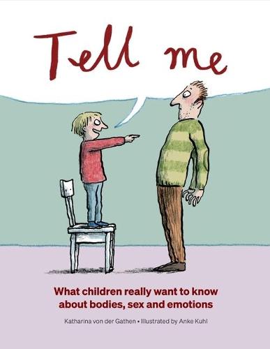 Tell Me: What Children Really Want to Know About Bodies, Sex and Emotions  by Katharina Von Der Gathen at Abbey's Bookshop, 