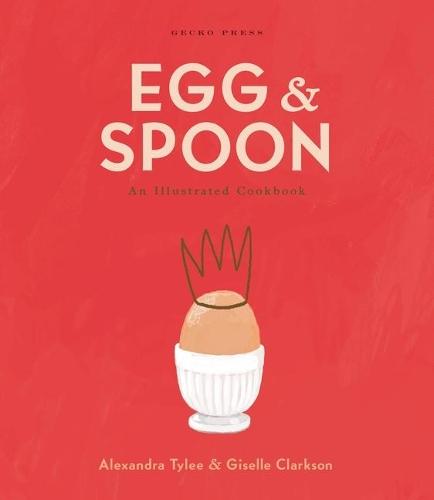 Egg and Spoon: An Illustrated Cookbook  by Alexandra Tylee at Abbey's Bookshop, 