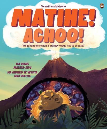 Matihe! Achoo!: A Story About Mataoho and the Volcanoes of Auckland  by Qiane Matata-Sipu at Abbey's Bookshop, 