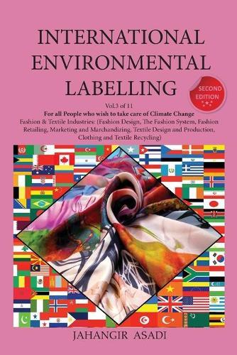 International Environmental Labelling Vol.3 Fashion: For All Fashion & Textile Industries (Fashion Design, The Fashion System, Fashion Retailing, Marketing and Marchandizing, Textile Design and Production, Clothing and Textile Recycling)  by Jahangir Asadi at Abbey's Bookshop, 
