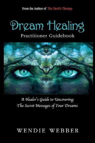 Dream Healing: A Healer's Guide to Uncovering the Secret Messages of Your Dreams  by Wendie Webber at Abbey's Bookshop, 