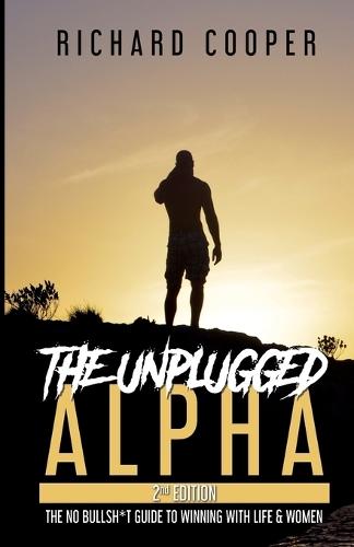 The Unplugged Alpha (2nd Edition): The No Bullsh*t Guide to Winning with Life & Women  by Richard Cooper at Abbey's Bookshop, 