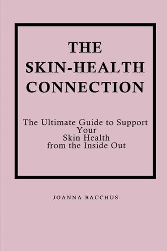 The Skin-Health Connection: The Ultimate Guide to Support Your Skin Health from the Inside Out  by Joanna Bacchus at Abbey's Bookshop, 