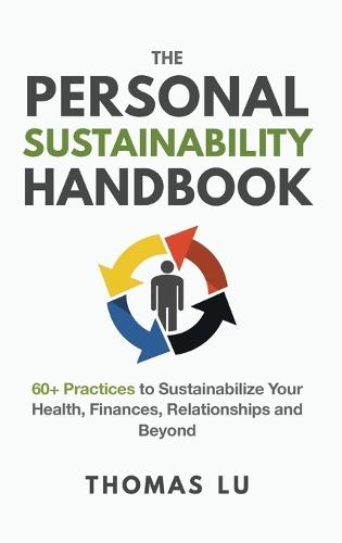 The Personal Sustainability Handbook: 60+ Practices to Sustainabilize Your Health, Finances, Relationships and Beyond  by Thomas Lu at Abbey's Bookshop, 