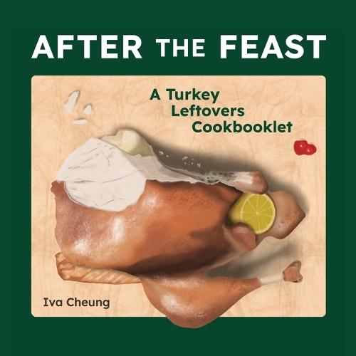 After the Feast: A Turkey Leftovers Cookbooklet  by Iva Cheung at Abbey's Bookshop, 