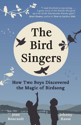 The Bird Singers: How Two Boys Discovered the Magic of Birdsong  by Jean Boucault at Abbey's Bookshop, 