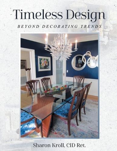 Timeless Design: Beyond Decorating Trends  by Cid Ret Sharon Kroll at Abbey's Bookshop, 