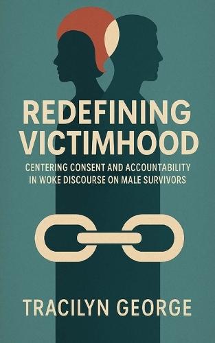 Redefining Victimhood: Centering Consent and Accountability in Woke Discourse on Male Survivors  by Tracilyn George at Abbey's Bookshop, 