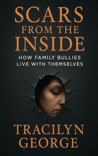 Scars from the Inside: How Family Bullies Live With Themselves  by Tracilyn George at Abbey's Bookshop, 