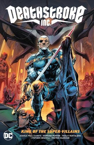 Deathstroke Inc. Vol. 1: King of the Super-Villains  by Joshua Williamson at Abbey's Bookshop, 