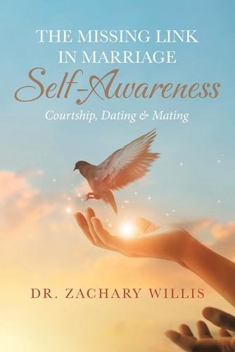 The Missing Link in Marriage - Self-Awareness: Courtship, Dating & Mating  by Dr Zachary Willis at Abbey's Bookshop, 
