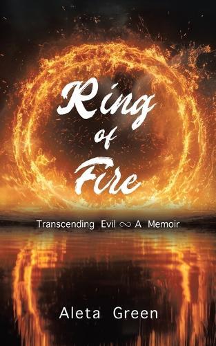 Ring of Fire: Transcending Evil A Memoir  by Aleta Green at Abbey's Bookshop, 