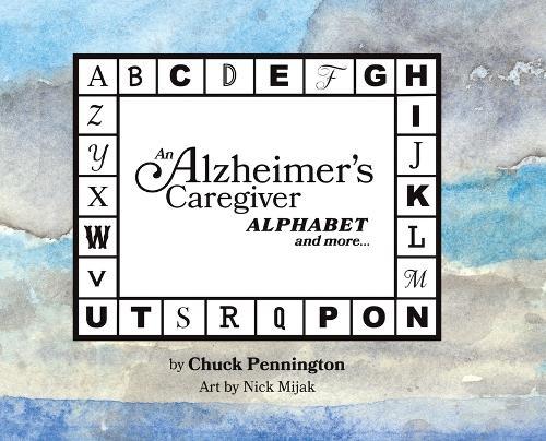 An Alzheimer's Caregiver Alphabet And More...  by Chuck Pennington at Abbey's Bookshop, 