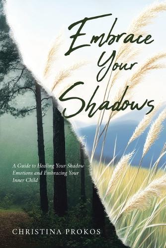 Embrace Your Shadows: A Guide to Healing Your Shadow Emotions and Embracing Your Inner Child  by Christina Prokos at Abbey's Bookshop, 