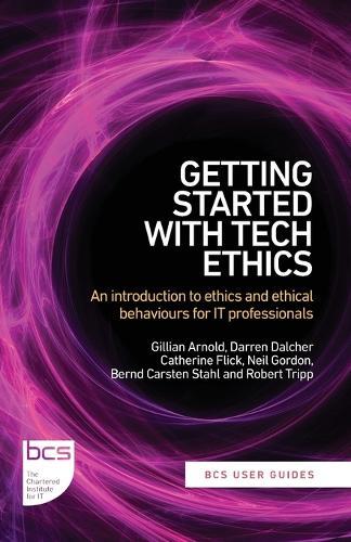 Getting Started with Tech Ethics: An introduction to ethics and ethical behaviours for IT professionals  by Gillian Arnold at Abbey's Bookshop, 