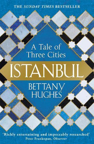 Istanbul: A Tale of Three Cities  by Bettany Hughes at Abbey's Bookshop, 