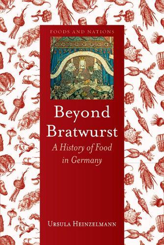 Beyond Bratwurst: A History of Food in Germany  by Ursula Heinzelmann at Abbey's Bookshop, 