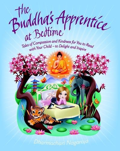 The Buddha's Apprentice at Bedtime: Tales of Compassion and Kindness for You to Read with Your Child - to Delight and Inspire  by Dharmachari Nagaraja at Abbey's Bookshop, 