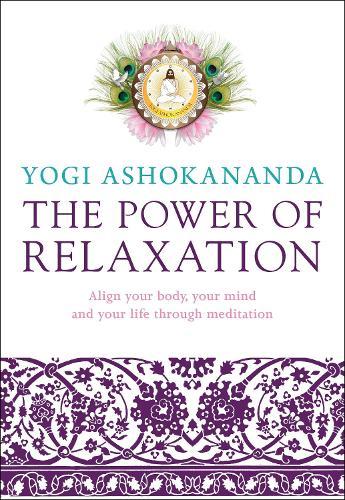 The Power of Relaxation: Align Your Body, Your Mind, and Your Life Through Meditation  by Yogi Ashokananda at Abbey's Bookshop, 