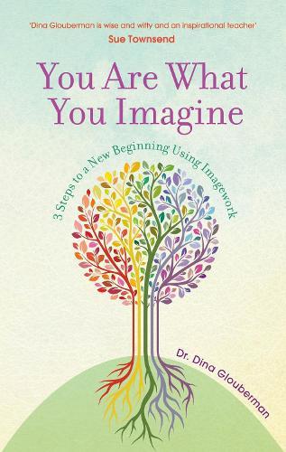 You Are What You Imagine: 3 Steps to a New Beginning Using Imagework  by Dina Glouberman at Abbey's Bookshop, 