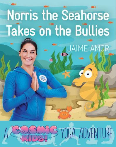 Norris the Seahorse Takes on the Bullies: A Cosmic Kids Yoga Adventure  by Jaime Amor at Abbey's Bookshop, 