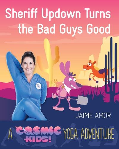 Sheriff Updown Turns the Bad Guys Good: A Cosmic Kids Yoga Adventure  by Jaime Amor at Abbey's Bookshop, 