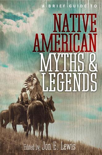 A Brief Guide to Native American Myths and Legends: With a new introduction and commentary by Jon E. Lewis  by Lewis Spence at Abbey's Bookshop, 