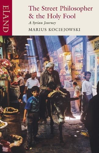 The Street Philosopher and the Holy Fool: A Syrian Journey  by Marius Kociejowski at Abbey's Bookshop, 