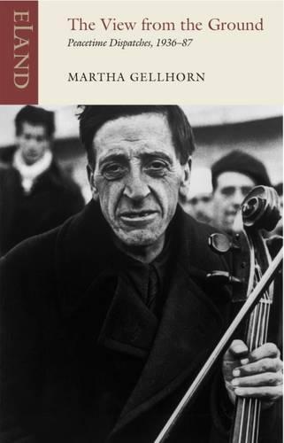 The View from the Ground: Peacetime Dispatches,1936-87  by Martha Gellhorn at Abbey's Bookshop, 
