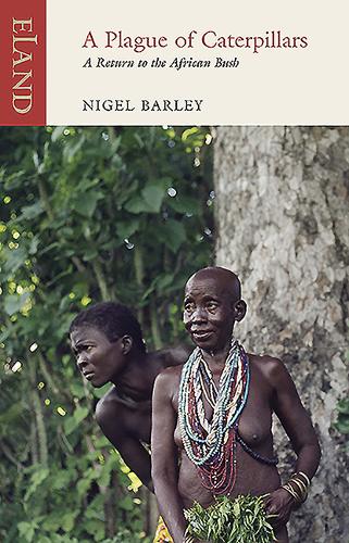 A Plague of Caterpillars: A Return to the African Bush  by Nigel Barley at Abbey's Bookshop, 