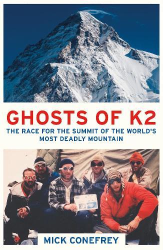 Ghosts of K2: The Race for the Summit of the World's Most Deadly Mountain  by Mick Conefrey at Abbey's Bookshop, 