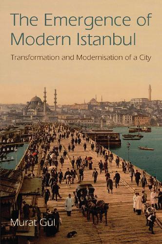The Emergence of Modern Istanbul: Transformation and Modernisation of a City  by Murat Gül at Abbey's Bookshop, 