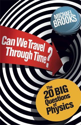 Can We Travel Through Time?: The 20 Big Questions in Physics  by Michael Brooks at Abbey's Bookshop, 