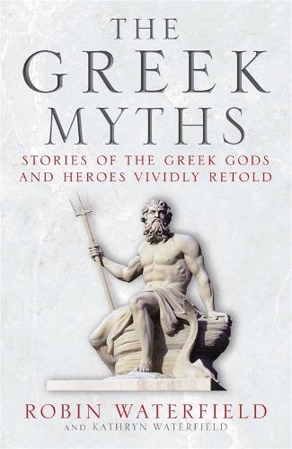 The Greek Myths: Stories of the Greek Gods and Heroes Vividly Retold  by Robin Waterfield at Abbey's Bookshop, 