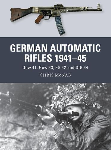 German Automatic Rifles 1941–45: Gew 41, Gew 43, FG 42 and StG 44  by Chris McNab at Abbey's Bookshop, 