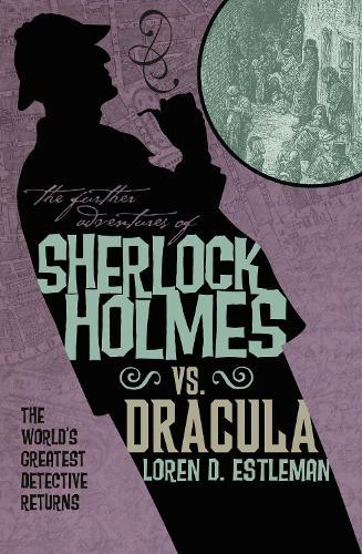 The Further Adventures of Sherlock Holmes: Sherlock Vs. Dracula  by Loren D. Estleman at Abbey's Bookshop, 