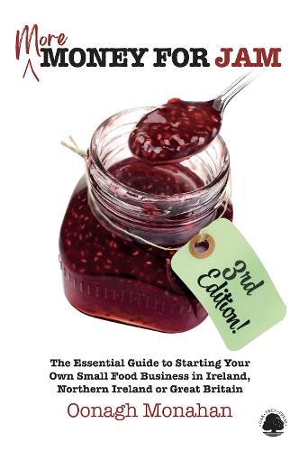 MORE Money for Jam: The Essential Guide to Starting Your Own Small Food Business in Ireland, Northern Ireland & Great Britain  by Oonagh Monahan at Abbey's Bookshop, 