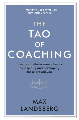 The Tao of Coaching: Boost Your Effectiveness at Work by Inspiring and Developing Those Around You  by Max Landsberg at Abbey's Bookshop, 