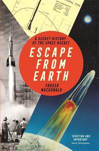 Escape from Earth: A Secret History of the Space Rocket  by Fraser MacDonald at Abbey's Bookshop, 